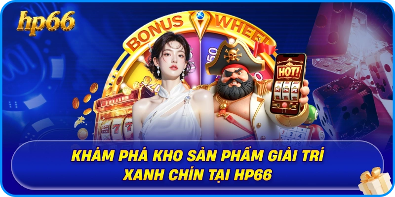 Khám phá kho sản phẩm giải trí xanh chín tại HP66
