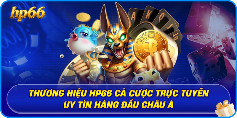 Thương hiệu HP66 cá cược trực tuyến uy tín hàng đầu châu Á